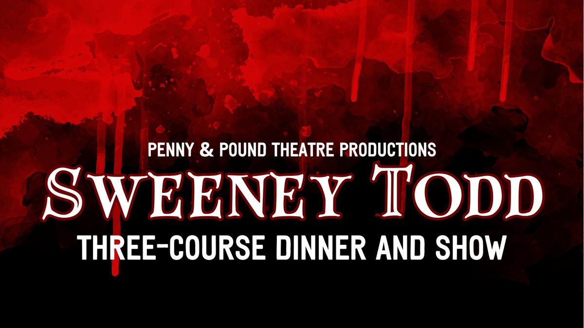 Penny & Pound presents: Sweeney Todd \ud83e\ude78 three-course dinner and show