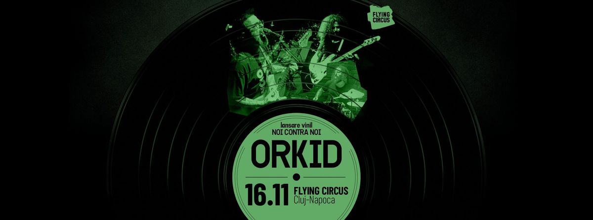 Orkid lansare vinil NcN @Flying Circus Cluj 16.11 