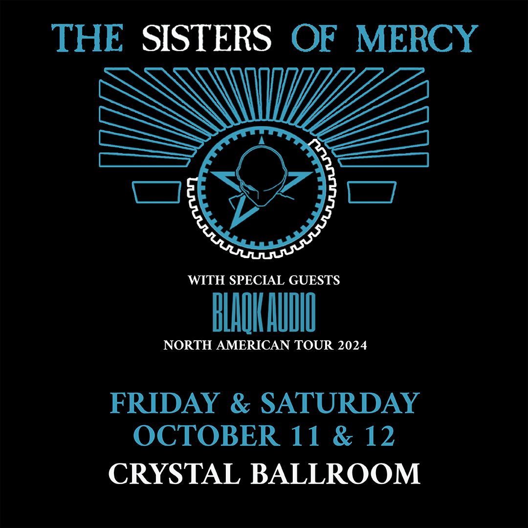 The Sisters of Mercy - two nights! - at the Crystal Ballroom, with special guests Blaqk Audio