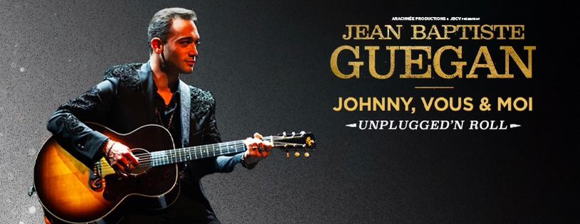 JEAN BAPTISTE GUEGAN - JOHNNY, VOUS & MOI - UNPLUGGED\u2019N ROLL