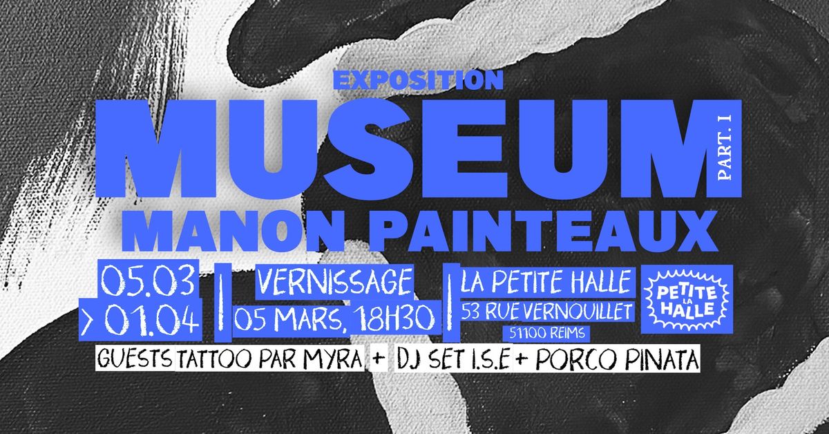 MUSEUM Part. I - vernissage Manon Painteaux \u2726 La Petite Halle