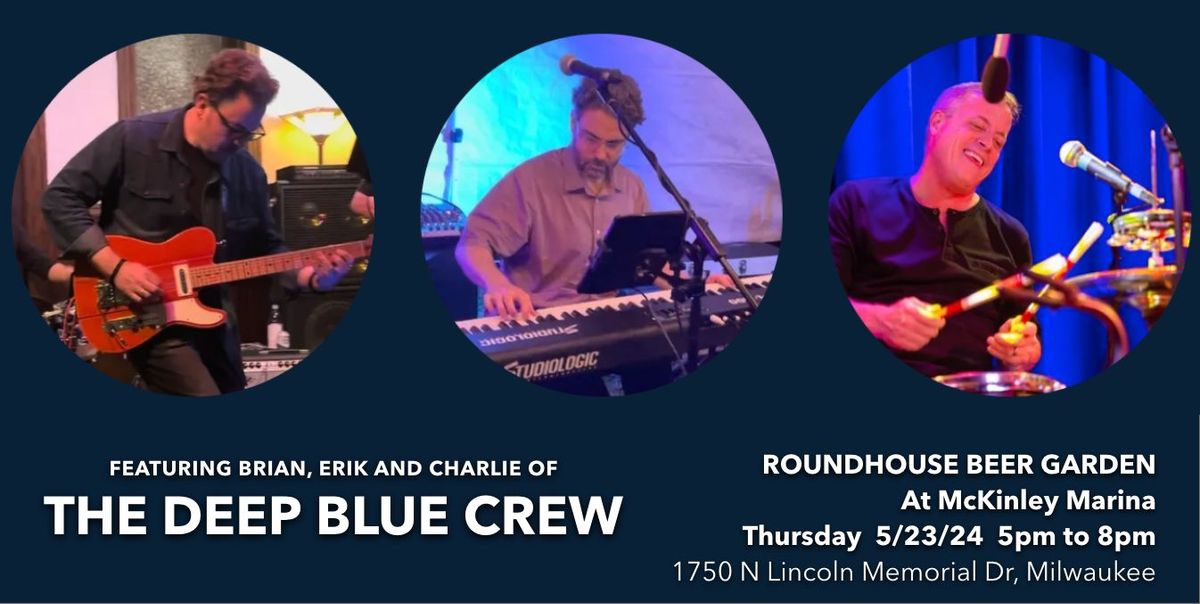 The Deep Blue Crew (Trio Edition) @ Roundhouse Beer Garden at McKinley Marina