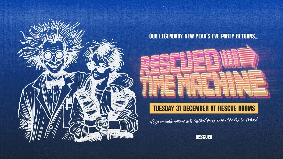 RESCUED TIME MACHINE \ud83d\ude80 New Year's Eve Time-Travelling Indie Rock'n'Roll Party! \u2014 Rescue Rooms, Nottingham