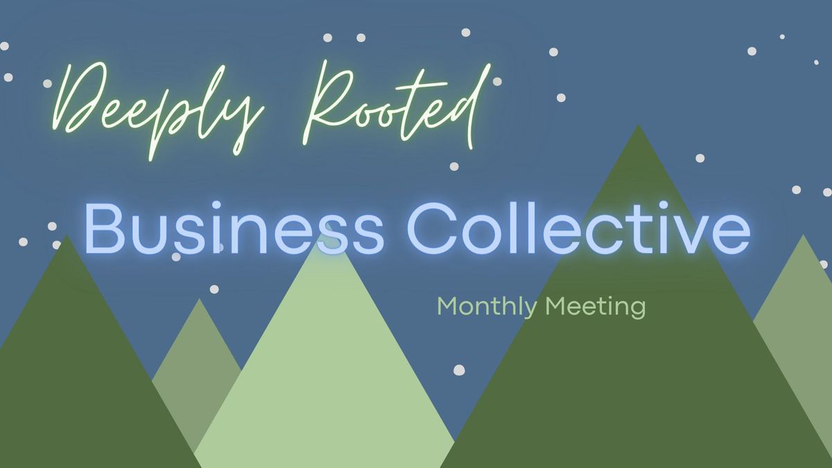 Deeply Rooted Business Collective Monthly Meeting