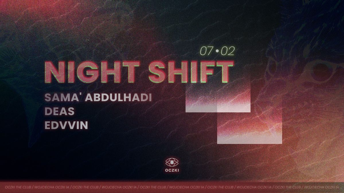 Night Shift: Sama' Abdulhadi \/ Deas \/ Edvvin