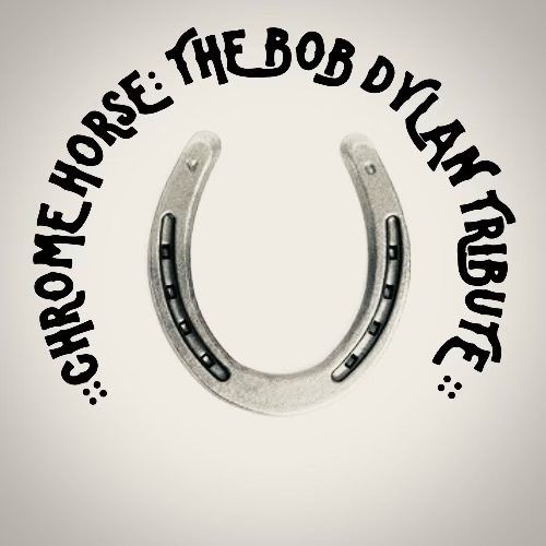 Chrome Horse: The Bob Dylan Tribute