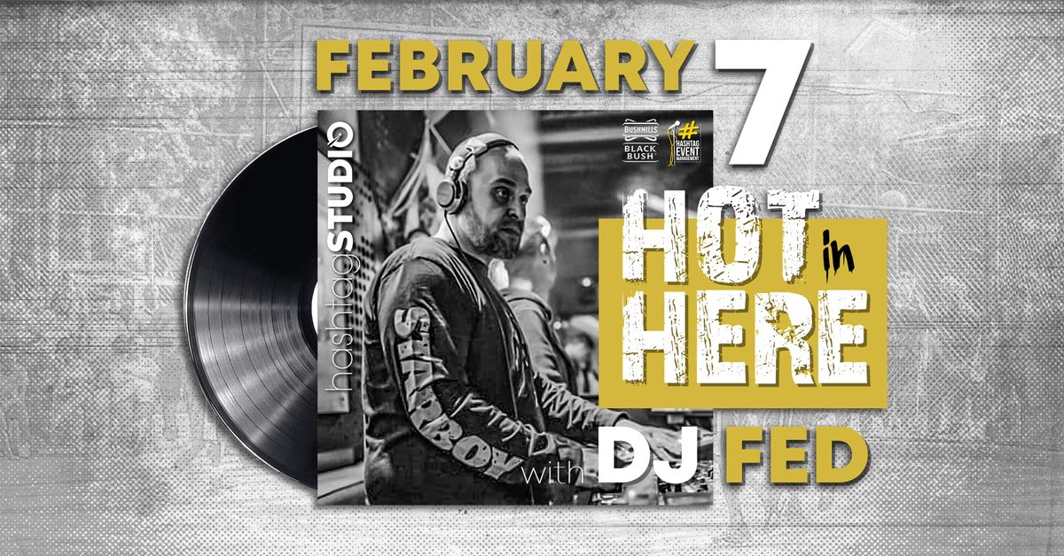 7.02 Hot in Here with DJ Fed @ HashtagSTUDIO Burgas