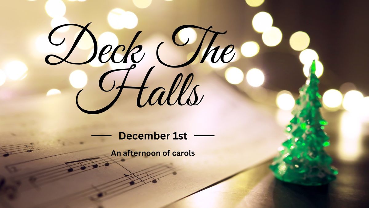 Deck the Halls - An Afternoon of Carols