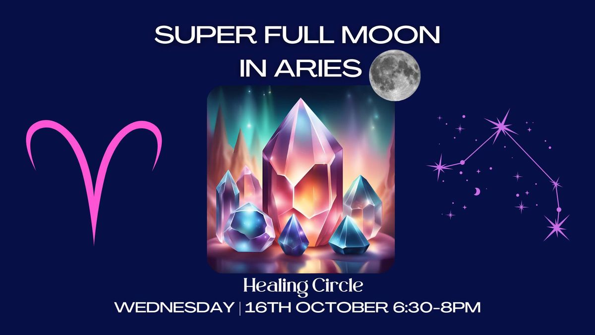 Super Full Moon in Aries Healing Circle