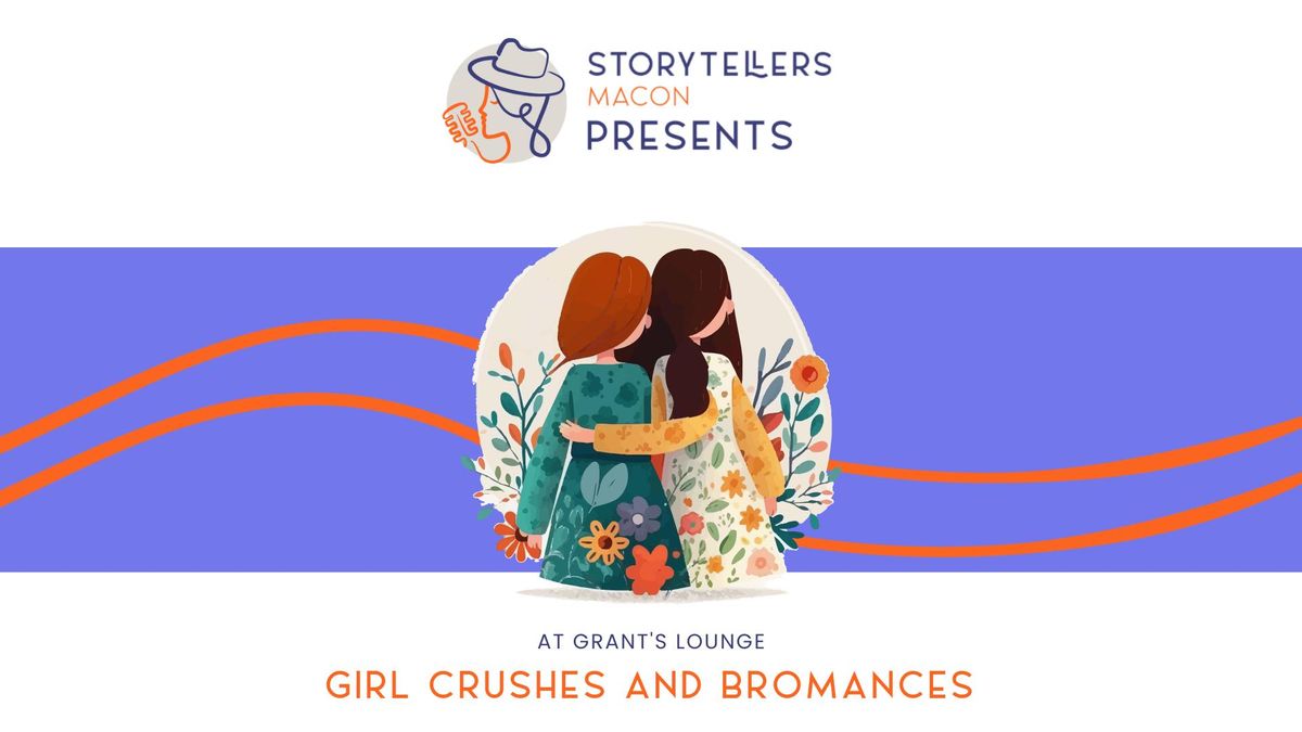 Storytellers Macon Presents: Girl Crushes and Bromances