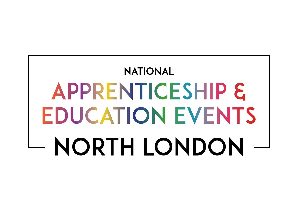 The National Apprenticeship & Education Event - NORTH LONDON REGION