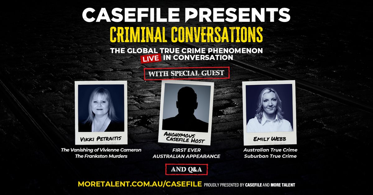 CASEFILE PRESENTS CRIMINAL CONVERSATIONS with VIKKI PETRAITIS, EMILY WEBB & ANONYMOUS CASEFILE HOST