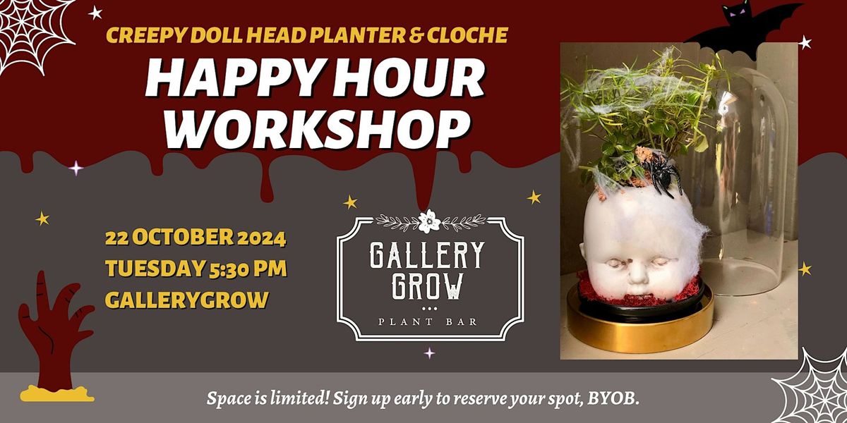 Creepy Doll Head Planter & Cloche Happy Hour Workshop