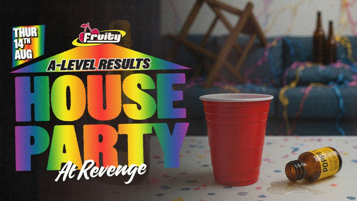 Fruity House Party: A-Level Results Night @ Revenge