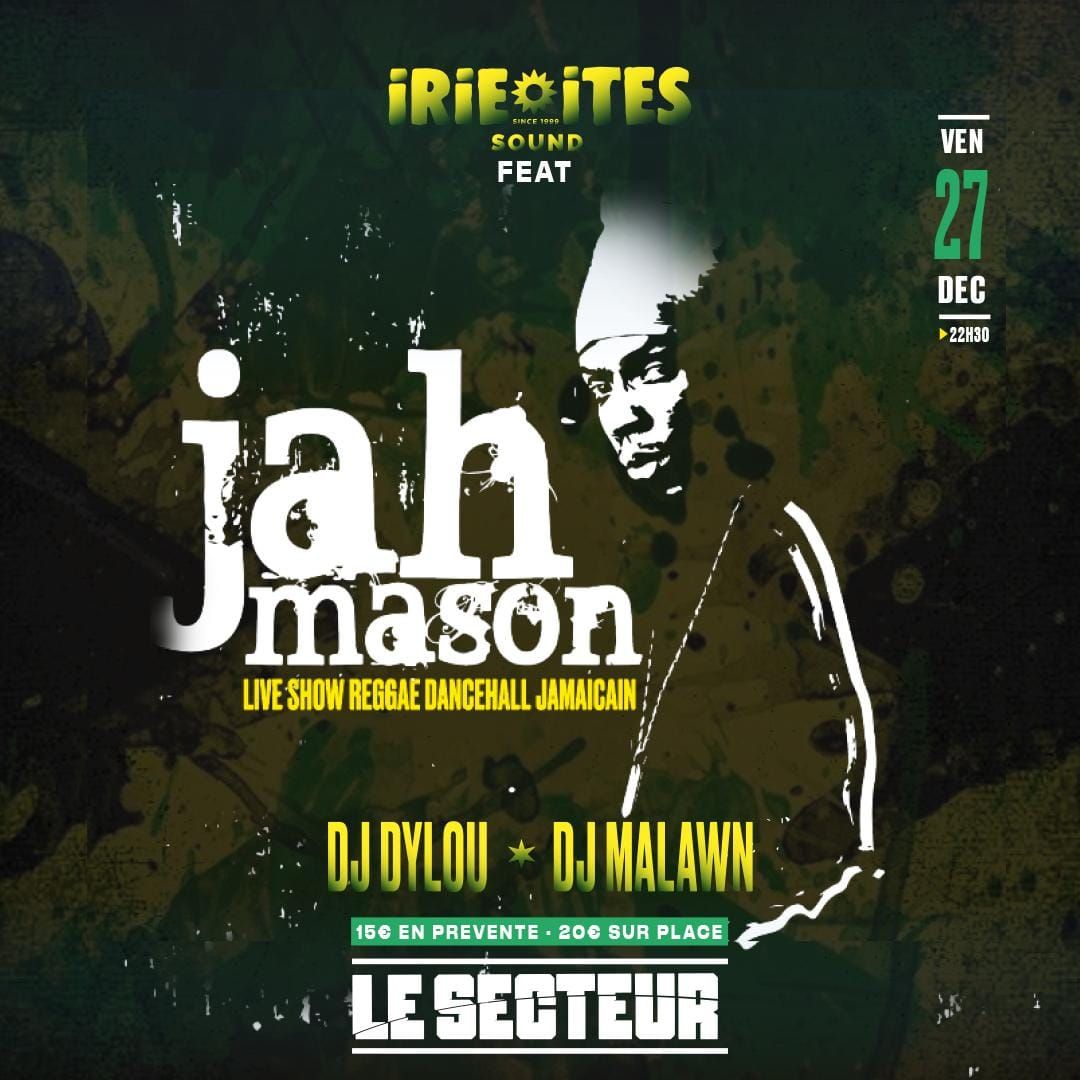 JAH MASON au SECTEUR +IRIE ITES+DJ DYLOU+DJ MALAWN! REGGAE DANCEHALL JAMAICAN & CARRIBEAN PARTY 