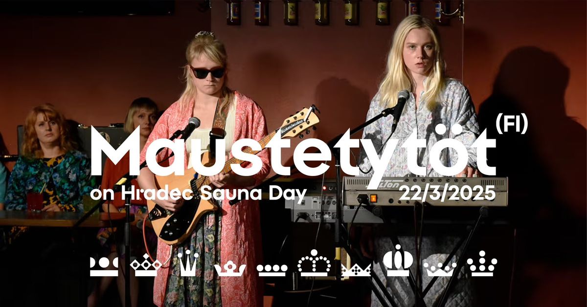 \u2af8 SOLD OUT \u2af7 Maustetyt\u00f6t (FI) \u2726\u2726 koncert na Hradec sauna day