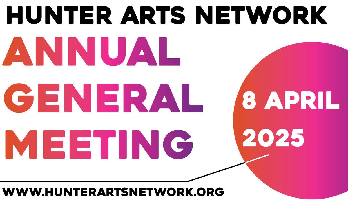 Hunter Arts Network\u2019s 2025 Annual General Meeting is being held on Tuesday 8 April