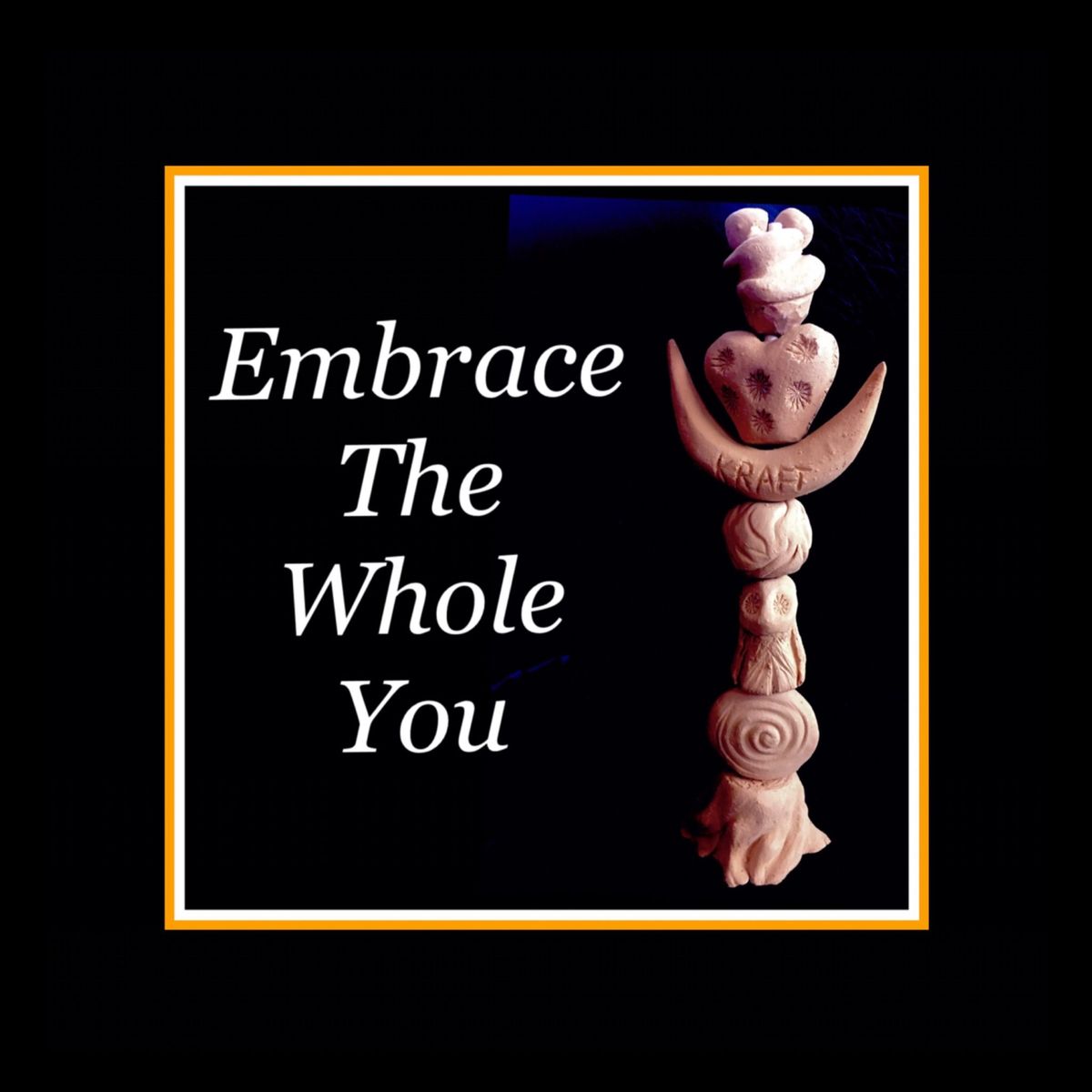 *Embrace the whole YOU* an Intuitive Art & Spiritual Clay Workshop