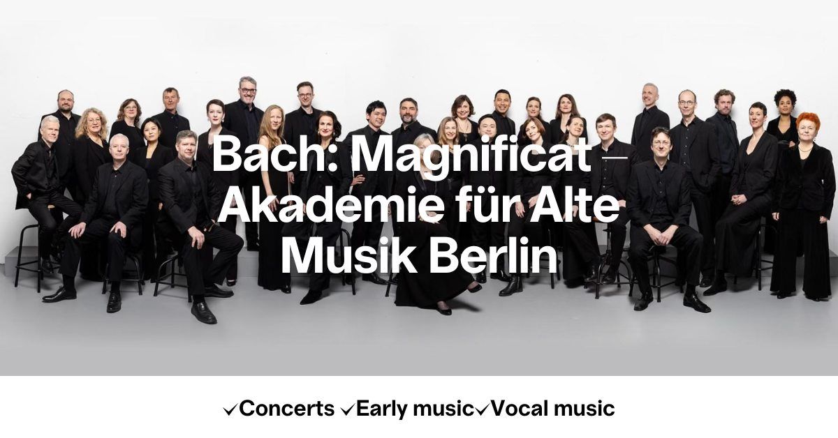 Bach: Magnificat \u2013 Akademie f\u00fcr Alte Musik Berlin