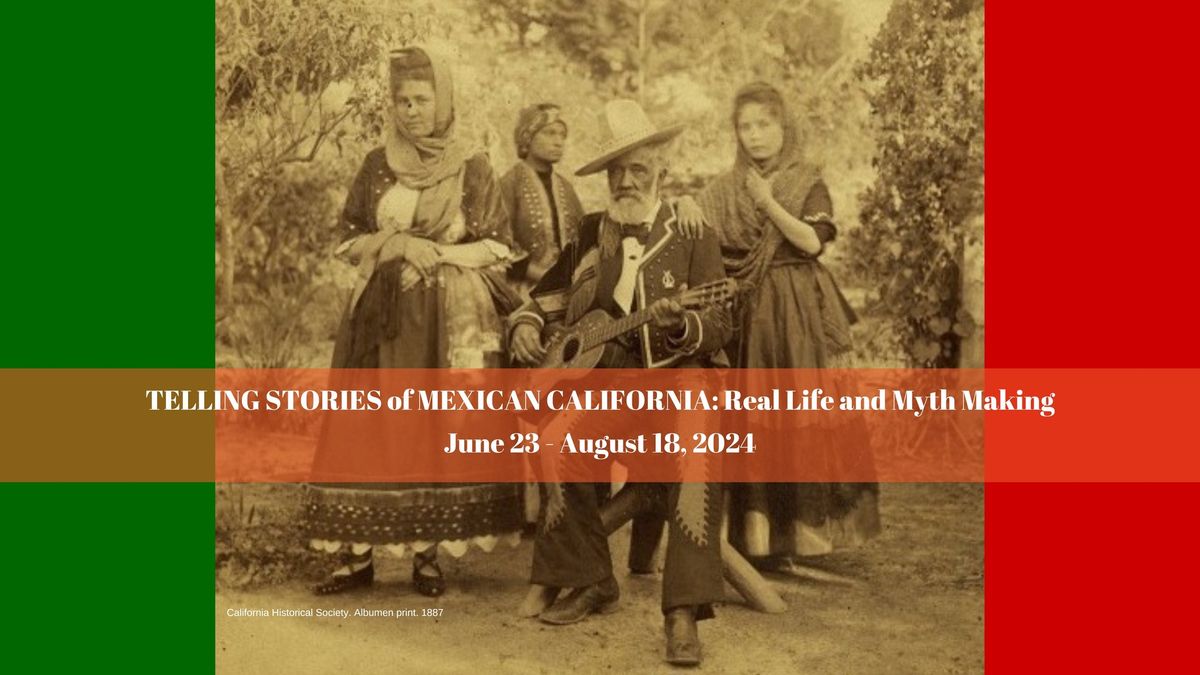Telling Stories of Mexican California: Real Life and Myth Making
