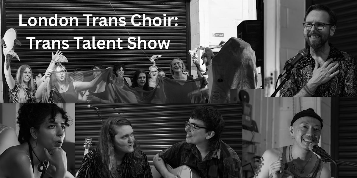 London Trans Choir Presents: Trans Talent Show