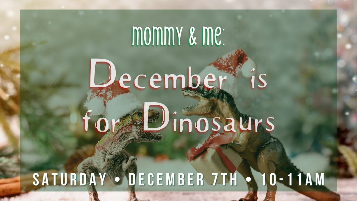 Mommy & Me: December is for Dinosaurs