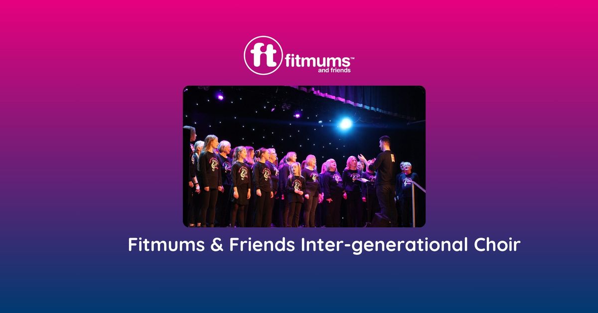 Fitmums & Friends Inter-generational Choir