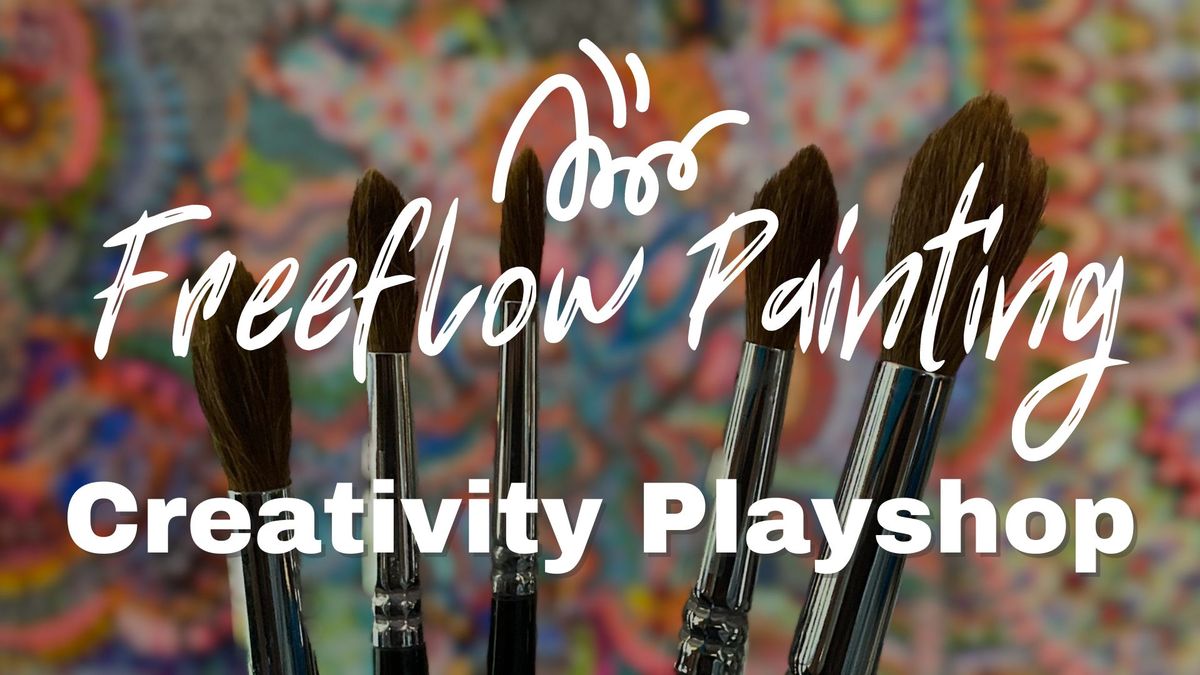 Freeflow Painting Creativity Playshop:  Quiet the Inner Critic & Unleash Your Creative Spirit