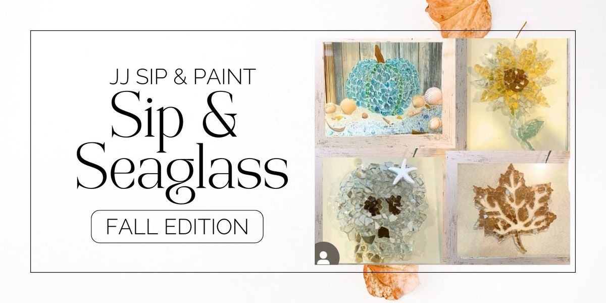 Sip & Seaglass Fall Edition with JJ Sip & Paint