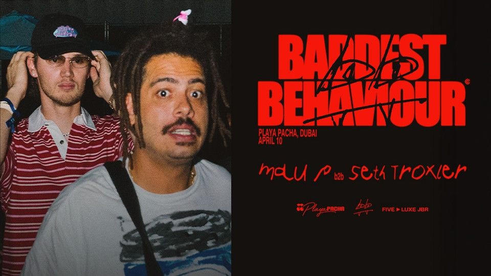 Mau P b2b Seth Troxler | Baddest Behaviour in Dubai