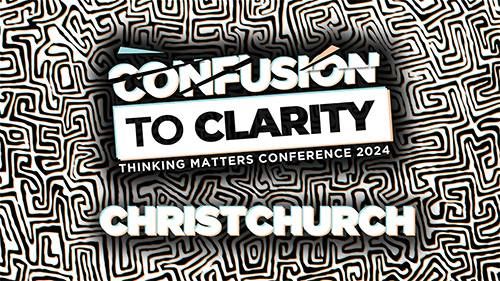 Confusion to Clarity Christchurch- Thinking Matters Conference 2024