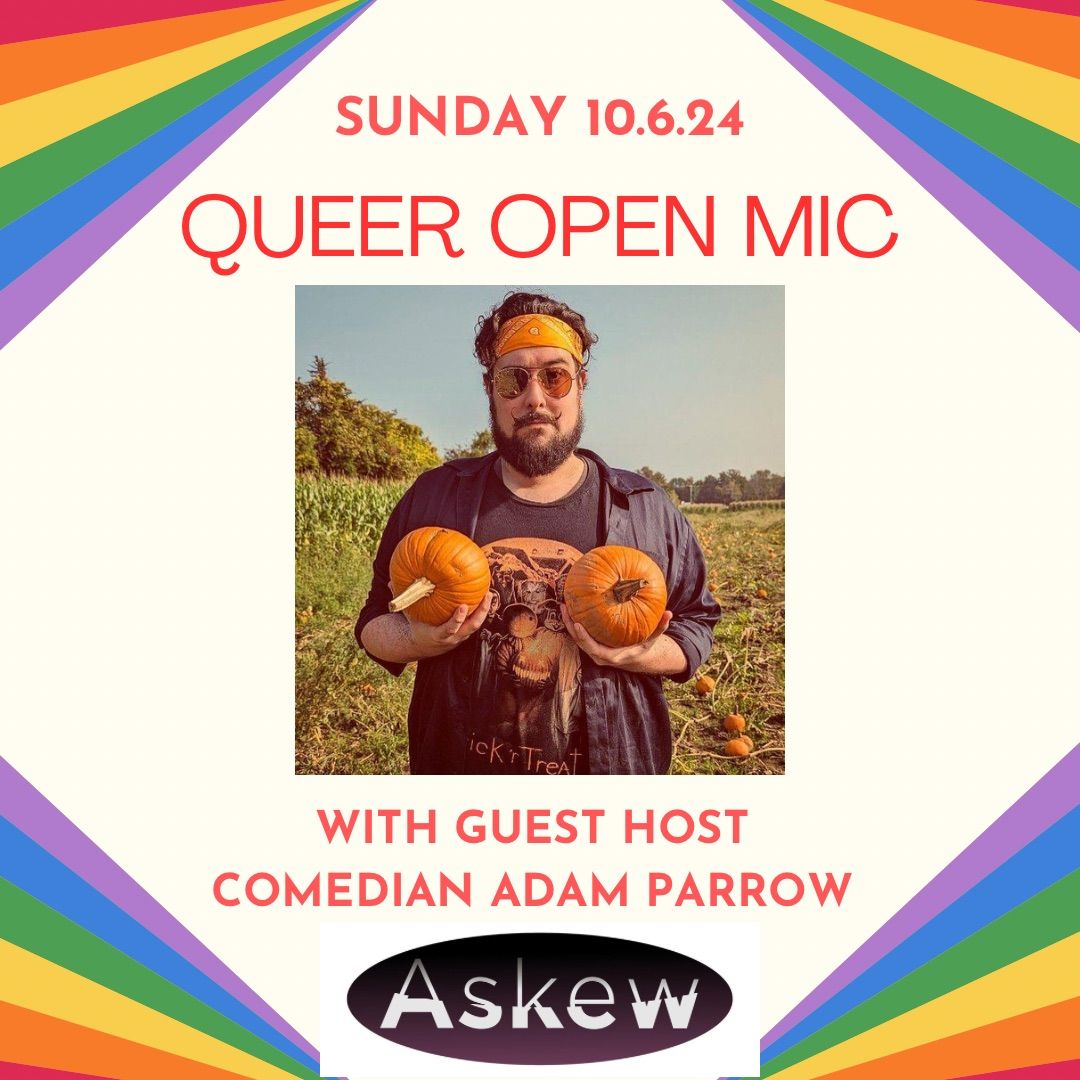 QUEER OPEN MIC w\/ guest host Comedian Adam Parrow at Askew!!