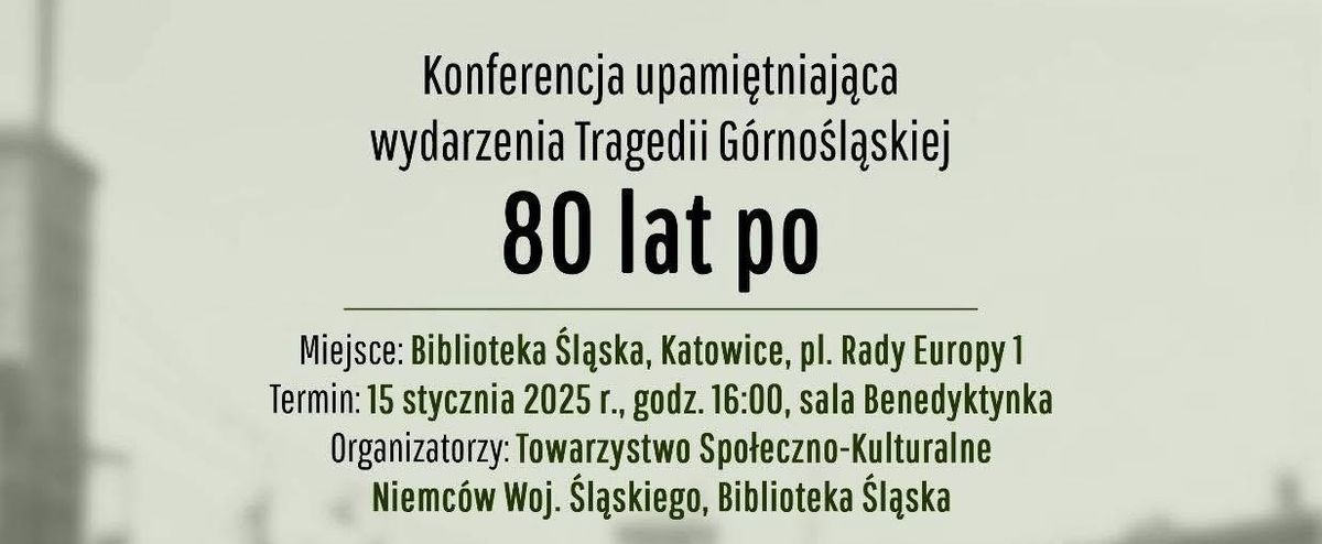 80 LAT PO - Konferencja upami\u0119tniaj\u0105ca wydarzenia Tragedii G\u00f3rno\u015bl\u0105skiej