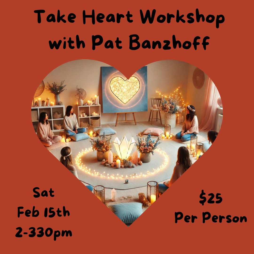 Take Heart Workshop with Pat Banzhoff