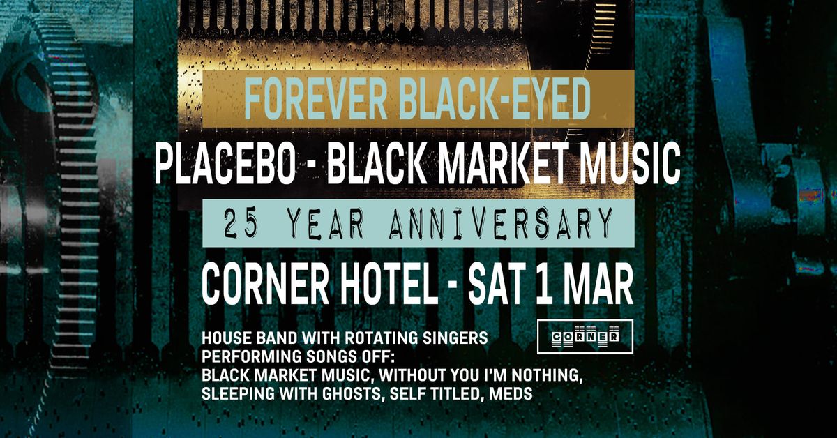 Forever Black Eyed - Placebo 25 Year Black Market Music Night