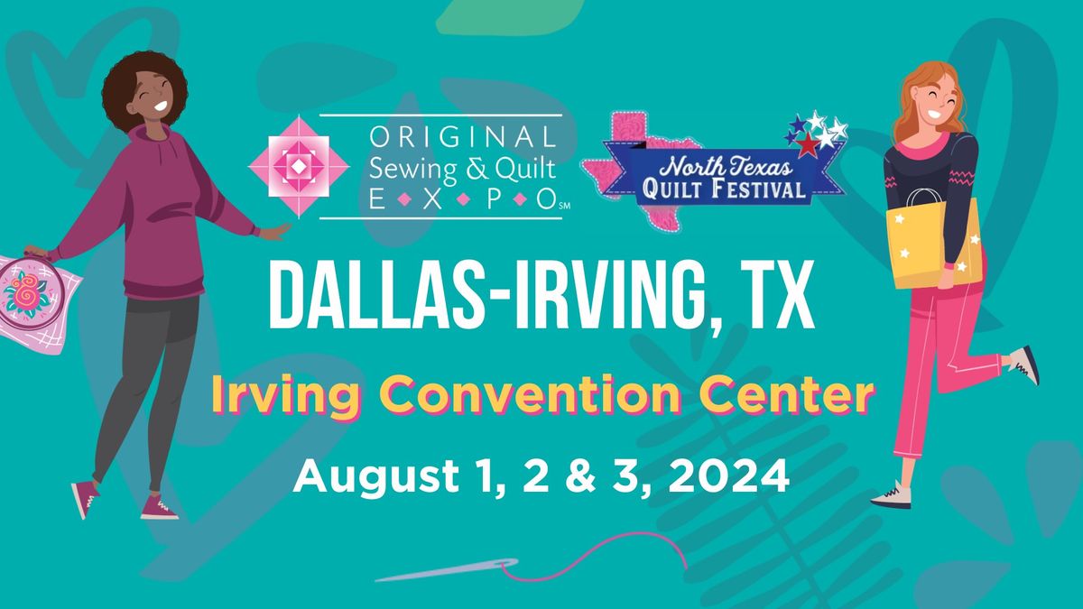 Original Sewing & Quilt Expo and North Texas Quilt Festival - Dallas-Irving, TX