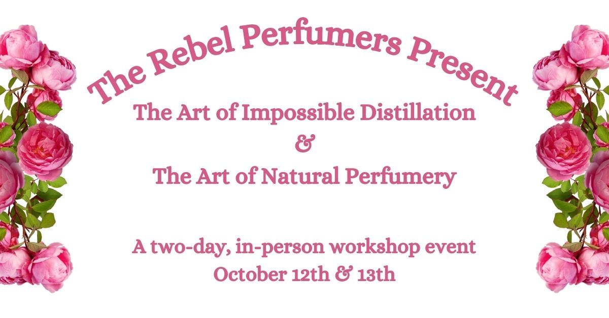 Two-day Workshops: The Art of Impossible Distillation & The Art of Natural Perfumery