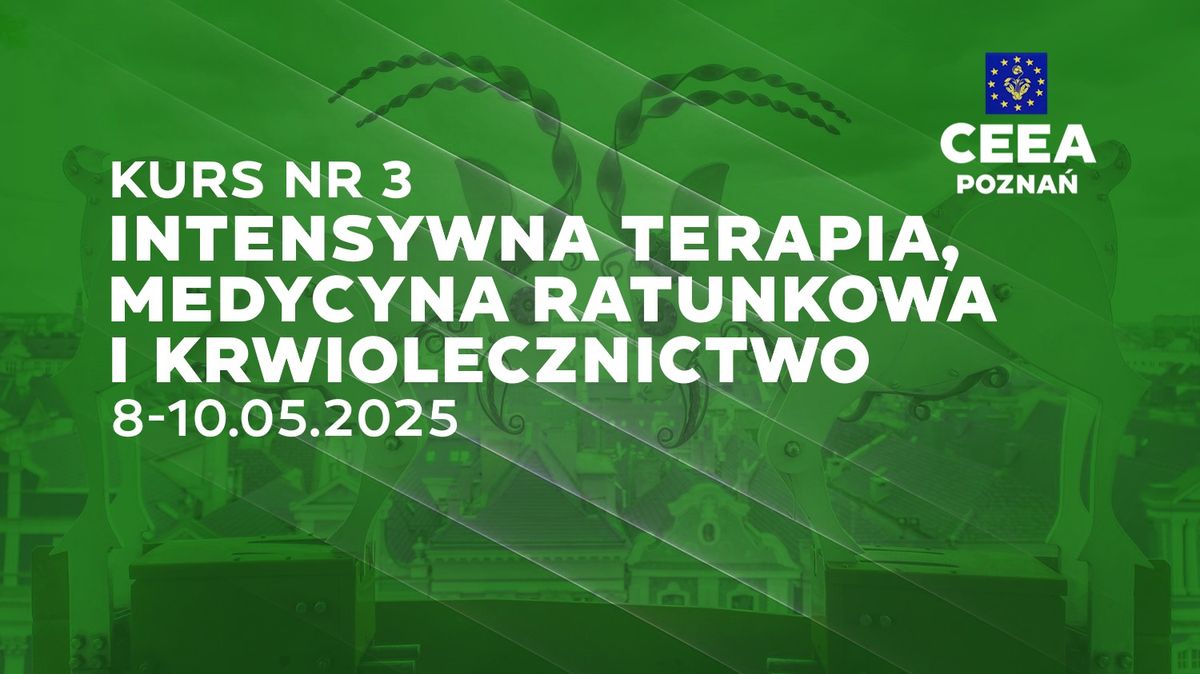 Kurs CEEA nr 3: Intensywna terapia, medycyna ratunkowa i krwiolecznictwo