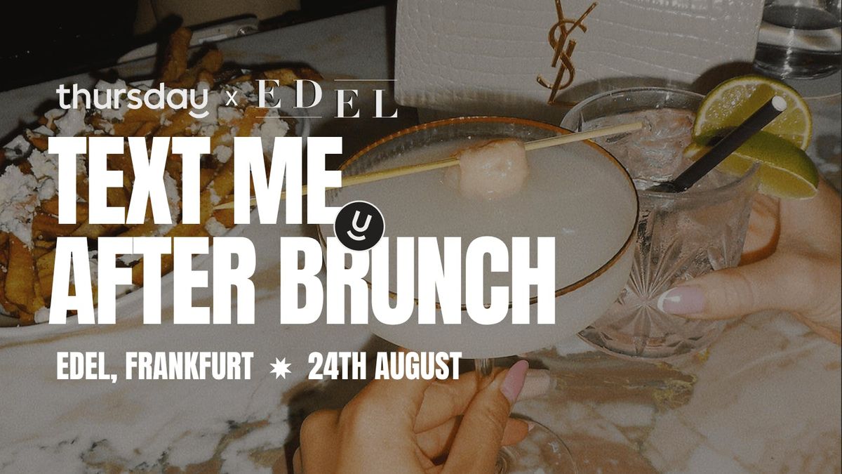 Sunday | Text Me after Brunch @ Edel (All Ages) | Frankfurt