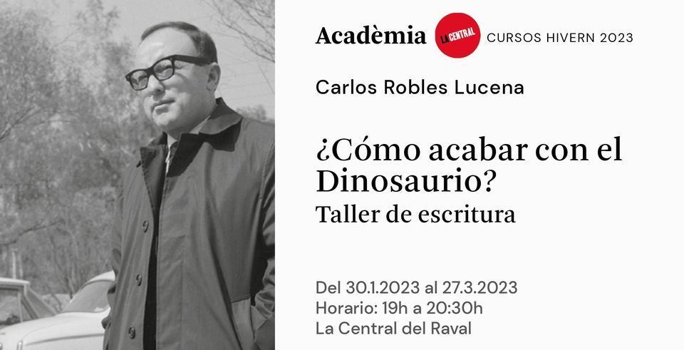 TALLER DE ESCRITURA PRESENCIAL | \u00bfC\u00f3mo acabar con el Dinosaurio? - Carlos Robles Lucena