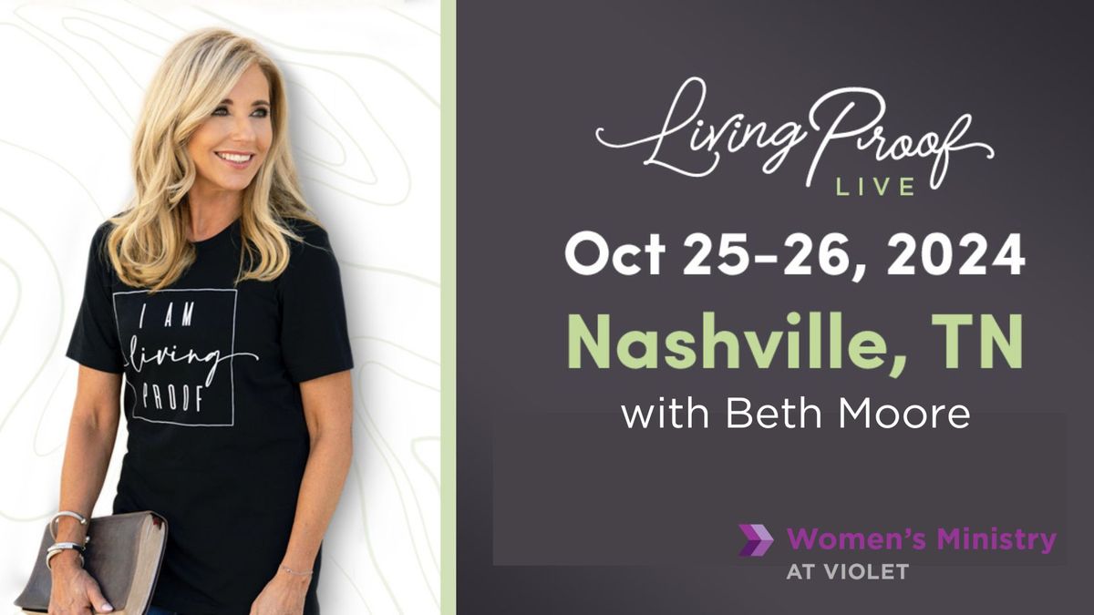 Living Proof Live with Beth Moore | Women's Ministry at Violet