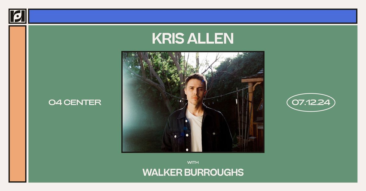 Resound Presents: Kris Allen w\/ Walker Burroughs at 04 Center on 7\/12