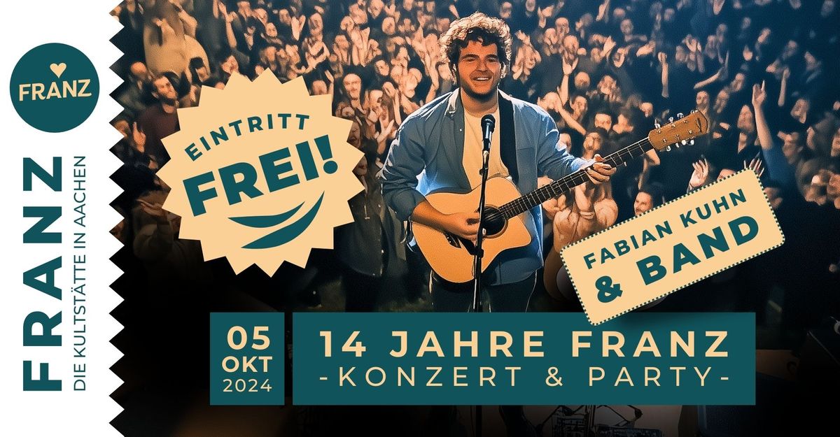 14 JAHRE FRANZ \/\/ KONZERT: FABIAN KUHN & BAND \/\/ AFTER-SHOW-PARTY \/\/ EINTRITT FREI!