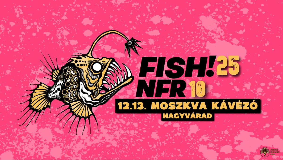 FISH! 25 + NFR 10 \/\/ MOSZKVA K\u00c1V\u00c9Z\u00d3, NAGYV\u00c1RAD \/\/ 12.13.