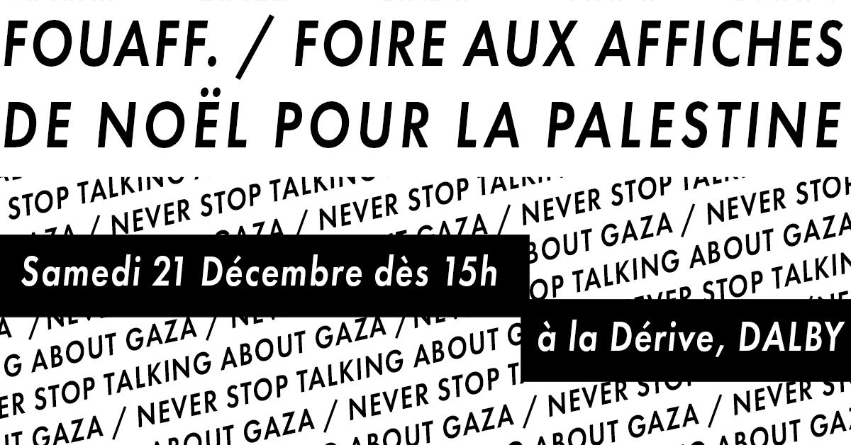 FOUAFF \/ Foire aux affiches de No\u00ebl \u00e0 la D\u00e9rive. B\u00e9n\u00e9fices \u00e0 destination de la cause Palestinienne.