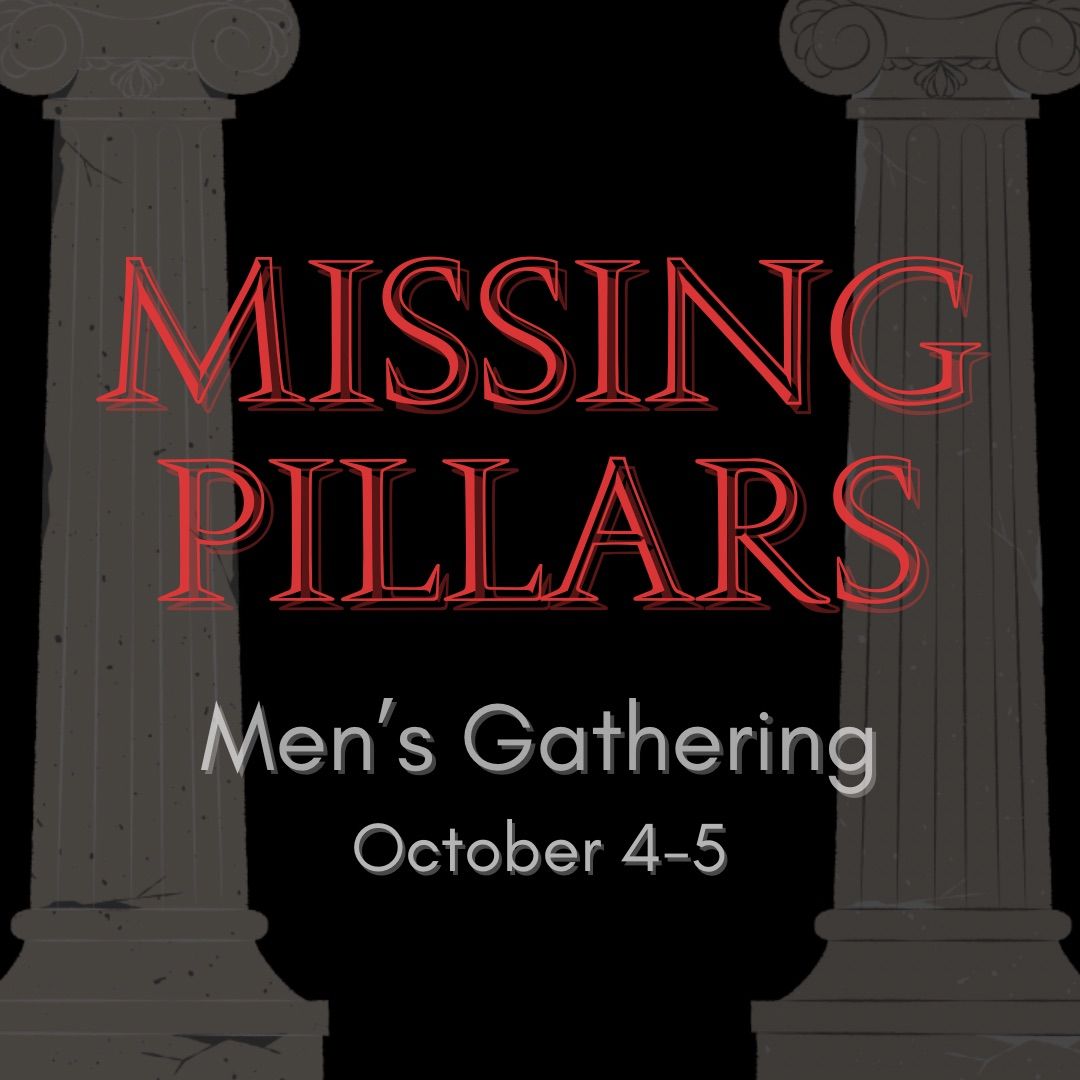 Missing Pillars \u2022 Men\u2019s Gathering