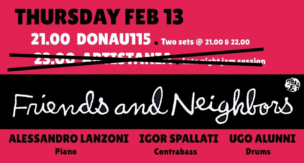 Friends and Neighbors @ Donau115 NO JAM IN ARTISTANIA