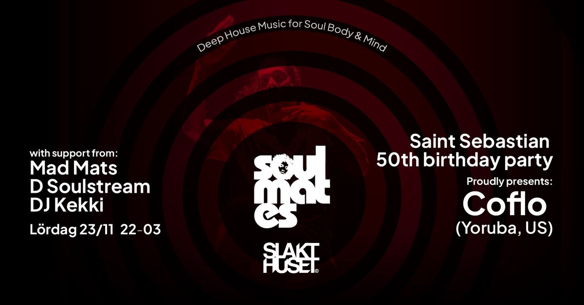 SoulMates@Slakthuset pres Coflo(Yoruba, US)\/Saintens 50th