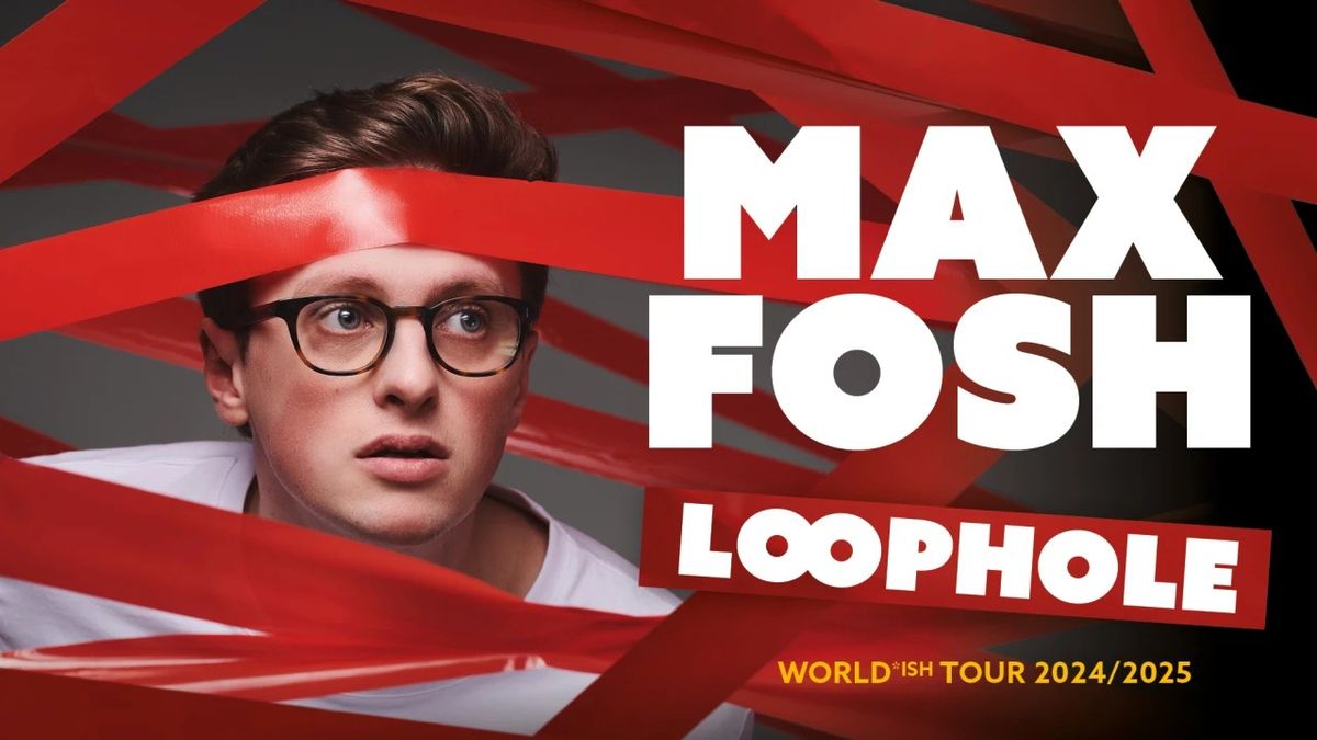 Max Fosh : Loophole at The Bristol Hippodrome | 22 September 2024