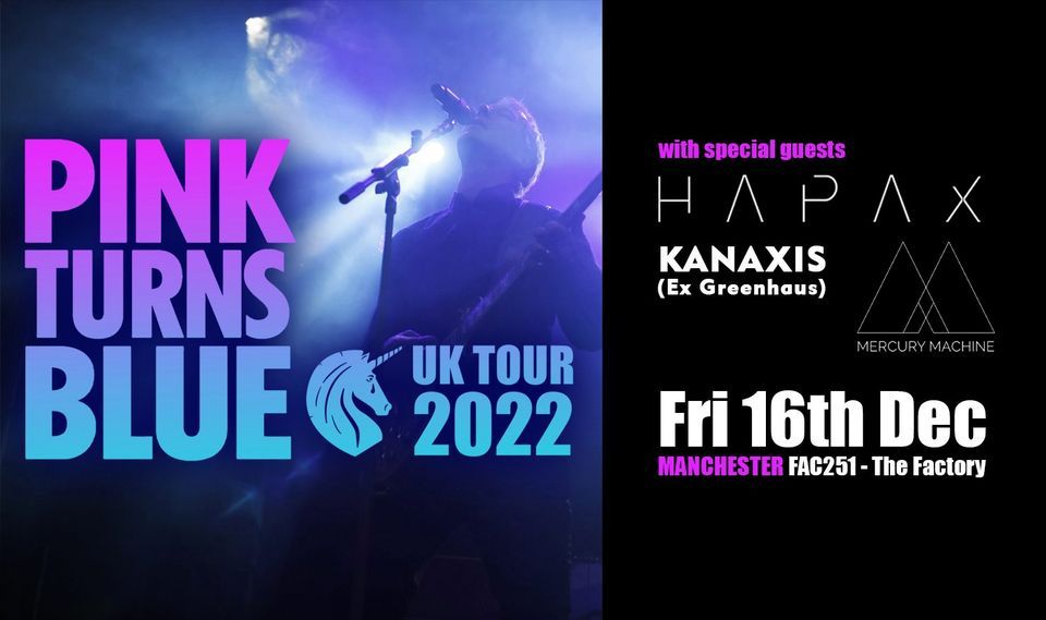 PINK TURNS BLUE - New Venue!  Manchester + Special Guests HAPAX + Kanaxis  & Mercury Machine